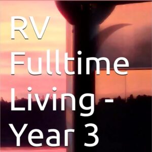 RV Fulltime Living - Year 3
